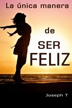 La única manera de ser Feliz (eBook, ePUB) - Joseph, T