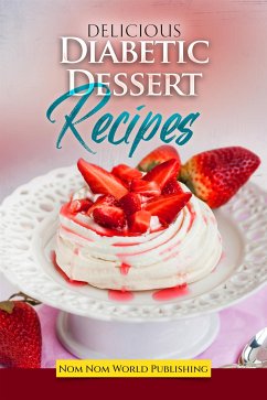 Delicious Diabetic Dessert Recipes (eBook, ePUB) - Nom World Publishing, Nom