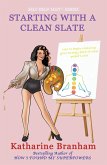 Starting with a Clean Slate (Self Help Slut(TM), #1) (eBook, ePUB) Starting with a Clean Slate (Self Help Slut(TM), #1) (eBook, ePUB)