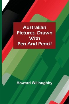 Australian Pictures, Drawn with Pen and Pencil - Willoughby, Howard