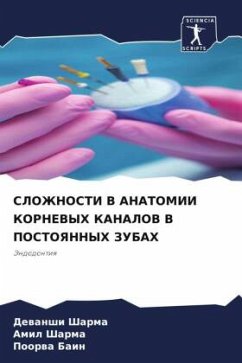 SLOZhNOSTI V ANATOMII KORNEVYH KANALOV V POSTOYaNNYH ZUBAH - Sharma, Dewanshi;Sharma, Amil;Bain, Poorwa