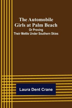 The Automobile Girls at Palm Beach; Or Proving Their Mettle Under Southern Skies - Dent Crane, Laura