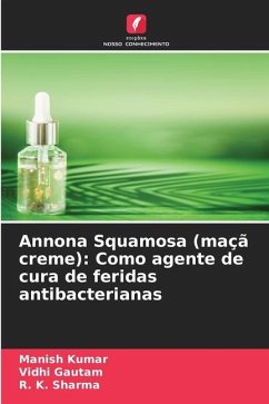 Annona Squamosa (maçã creme): Como agente de cura de feridas antibacterianas - Kumar, Manish;Gautam, Vidhi;Sharma, R. K.