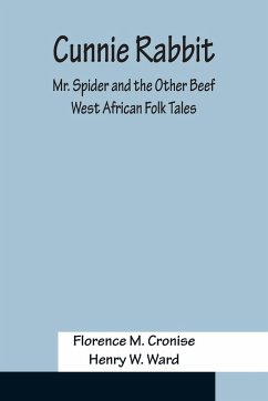 Cunnie Rabbit; Mr. Spider and the Other Beef - M. Cronise, Florence; W. Ward, Henry