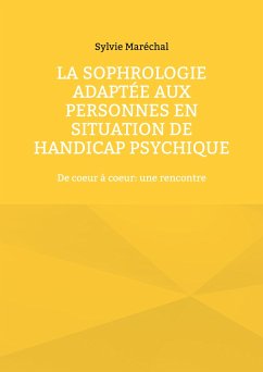 La sophrologie adaptée aux personnes en situation de handicap psychique - Maréchal, Sylvie