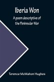 Iberia Won; A poem descriptive of the Peninsular War