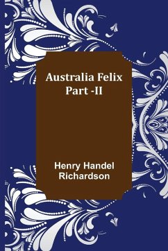 Australia Felix ; Part -II - Handel Richardson, Henry