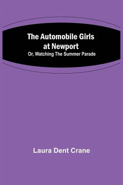 The Automobile Girls at Newport; Or, Watching the Summer Parade - Dent Crane, Laura