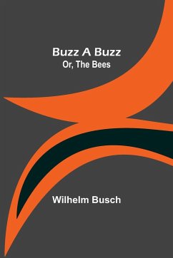 Buzz a Buzz; Or, The Bees - Busch, Wilhelm
