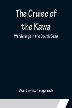 The Cruise of the Kawa; Wanderings in the South Seas - E. Traprock, Walter