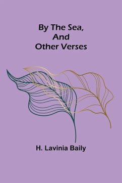 By the Sea, and Other Verses - Lavinia Baily, H.