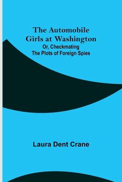 The Automobile Girls at Washington; Or, Checkmating the Plots of Foreign Spies - Dent Crane, Laura