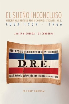 EL SUEÑO INCONCLUSO. Historia del Directorio Revolucionario Estudiantil Cuba, 1959-1966