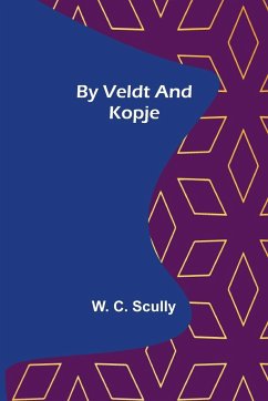 By Veldt and Kopje - C. Scully, W.
