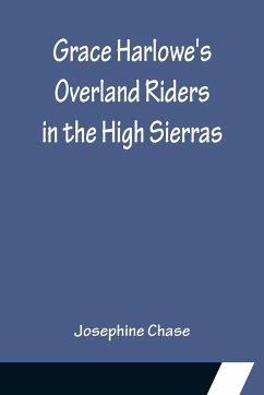 Grace Harlowe's Overland Riders in the High Sierras - Chase, Josephine