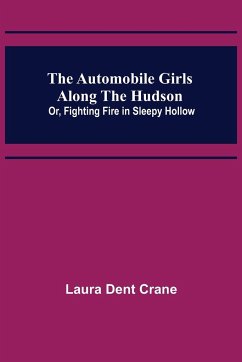 The Automobile Girls Along the Hudson; Or, Fighting Fire in Sleepy Hollow - Dent Crane, Laura