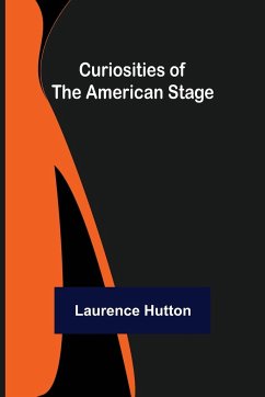 Curiosities of the American Stage - Hutton, Laurence