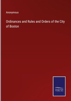 Ordinances and Rules and Orders of the City of Boston - Anonymous