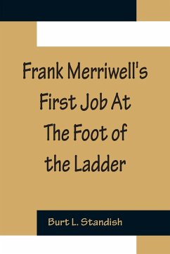 Frank Merriwell's First Job At The Foot of the Ladder - L. Standish, Burt