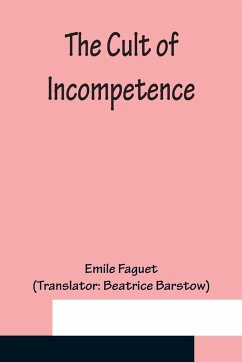 The Cult of Incompetence - Faguet, Emile