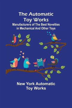 The Automatic Toy Works ; Manufacturers of the Best Novelties in Mechanical and Other Toys - York Automatic Toy Works, New