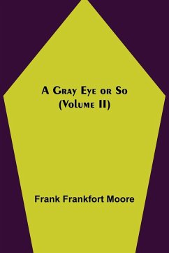 A Gray Eye or So (Volume II) - Frankfort Moore, Frank