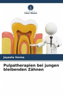 Pulpatherapien bei jungen bleibenden Zähnen - Verma, Jayeeta