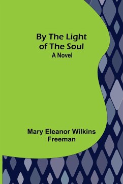 By the Light of the Soul - Eleanor Wilkins Freeman, Mary