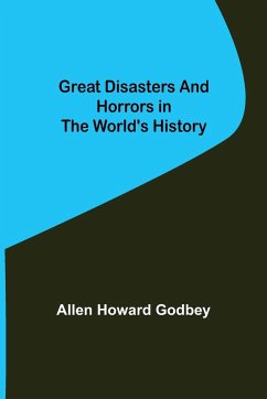 Great Disasters and Horrors in the World's History - Howard Godbey, Allen