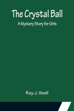 The Crystal Ball; A Mystery Story for Girls - J. Snell, Roy