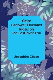 Grace Harlowe's Overland Riders on the Lost River Trail