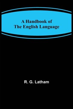 A Handbook of the English Language - G. Latham, R.