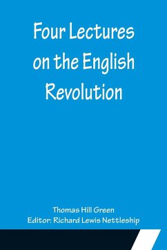 Four Lectures on the English Revolution - Hill Green, Thomas