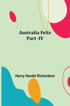 Australia Felix ; Part -IV - Handel Richardson, Henry