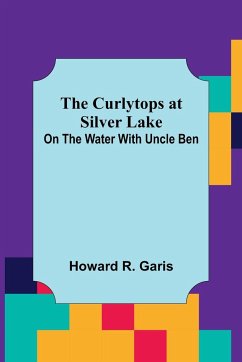 The Curlytops at Silver Lake; On the Water with Uncle Ben - R. Garis, Howard