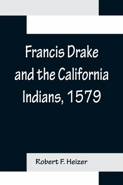 Francis Drake and the California Indians, 1579 - F. Heizer, Robert