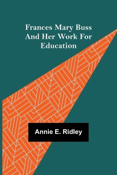 Frances Mary Buss and her work for education - E. Ridley, Annie