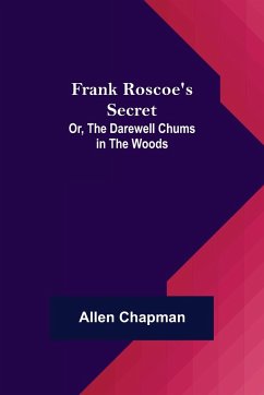 Frank Roscoe's Secret; Or, the Darewell Chums in the Woods - Chapman, Allen