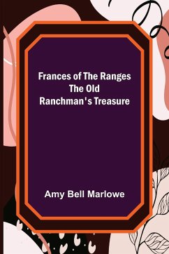 Frances of the Ranges The Old Ranchman's Treasure - Bell Marlowe, Amy