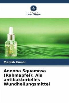 Annona Squamosa (Rahmapfel): Als antibakterielles Wundheilungsmittel - Kumar, Manish;Gautam, Vidhi;Sharma, R. K.