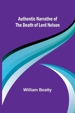 Authentic Narrative of the Death of Lord Nelson - Beatty, William