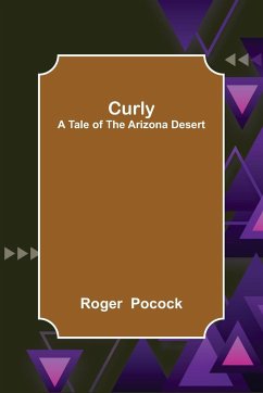 Curly; A Tale of the Arizona Desert - Pocock, Roger