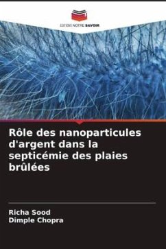 Rôle des nanoparticules d'argent dans la septicémie des plaies brûlées - Sood, Richa;Chopra, Dimple