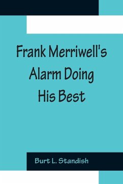 Frank Merriwell's Alarm Doing His Best - L. Standish, Burt