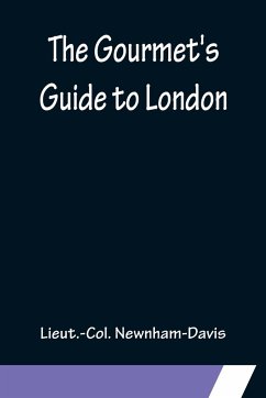 The Gourmet's Guide to London - Newnham-Davis, Lieut. -Col.