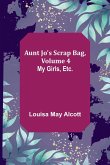 Aunt Jo's Scrap Bag, Volume 4 ; My Girls, etc.