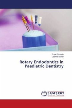 Rotary Endodontics in Paediatric Dentistry - Bhosale, Trupti;Shetty, Vabitha