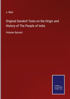 Original Sanskrit Texts on the Origin and History of The People of India - Muir, J.