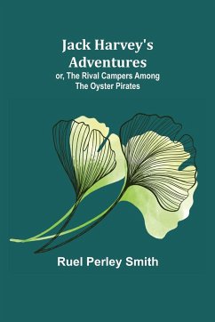 Jack Harvey's Adventures; or, The Rival Campers Among the Oyster Pirates - Perley Smith, Ruel