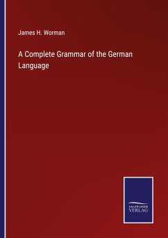 A Complete Grammar of the German Language - Worman, James H.